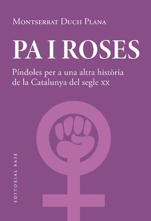 Pa i roses. Píndoles per a una altra història del segle XX | 9788419007780 | Duch Plana, Montserrat