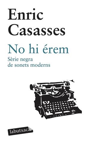 No hi érem. Sèrie negra de sonets moderns | 9788492549948 | Casassas, Enric