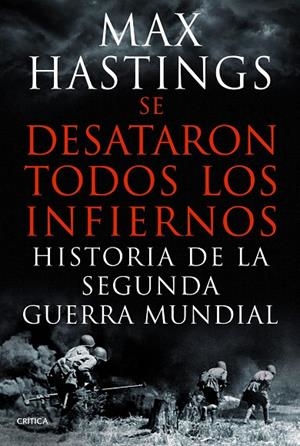 Se desataron todos los infiernos (II Guerra Mundial) | 9788498925623 | Max Hastings