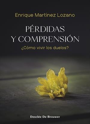 Pérdidas y comprensión. ¿Cómo vivir los duelos? | 9788433032287 | Martínez Lozano, Enrique
