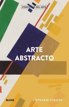 Esenciales arte. Arte abstracto | 9788418075551 | Straine, Stepanie