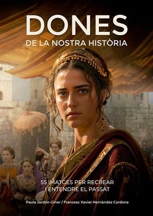 Dones de la nostra història | 9788410112834 | Hernàndez Cardona, Francesc Xavier/Jardón-Giner, Paula