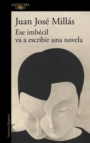 Ese imbécil va a escribir una novela | 9788410496873 | Millás, Juan José