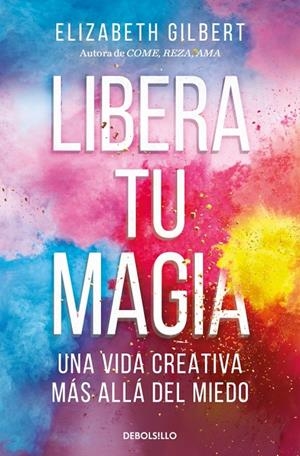 Libera tu magia | 9788466367141 | Gilbert, Elizabeth