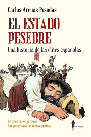 El Estado pesebre. Una historia de las élites españolas | 9788419188748 | Arenas Posadas, Carlos