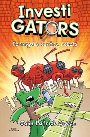 Els InvestiGators 4 - Formigues contra robots | 9788419982940 | Green, John Patrick