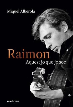 Raimon. Aquest jo que jo soc | 9788411731669 | Alberola Benavent, Miquel