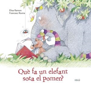 Què fa un elefant sota el pomer? | 9788418488511 | Ramon Bufarull, Elisa