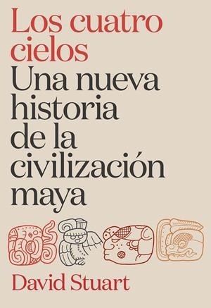 Los cuatro cielos. Una nueva historia de la civilización maya | 9788491998921 | Stuart, David