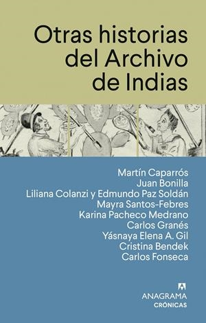 Otras historias del Archivo de Indias | 9788433950567 | Caparrós, Martín/Bonilla, Juan/Colanzi, Liliana/Paz Soldán, Edmundo/Santos-Febres, Mayra/Pacheco Med