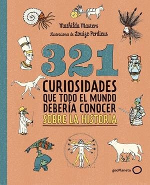 321 curiosidades que todo el mundo debería conocer sobre la historia | 9788408324775 | Masters, Mathilda