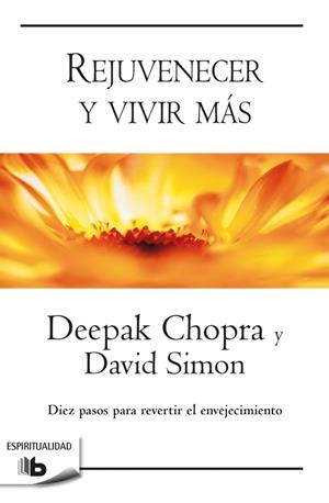 Rejuvenecer y vivir más | 9788490704226 | Deepak Chopra