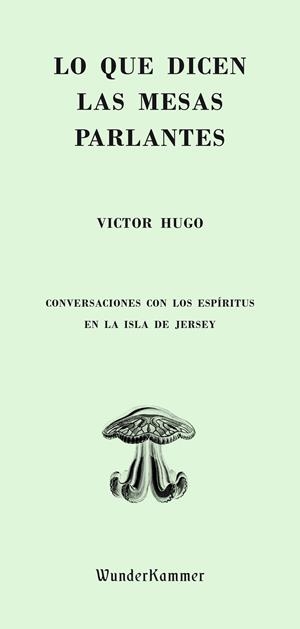 Lo que dicen las mesas parlantes | 9788494587900 | Victor Hugo
