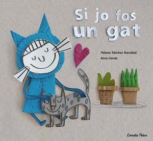 Si jo fos un gat | 9788416519699 | Paloma Sánchez Ibarzábal, Anna Llenas